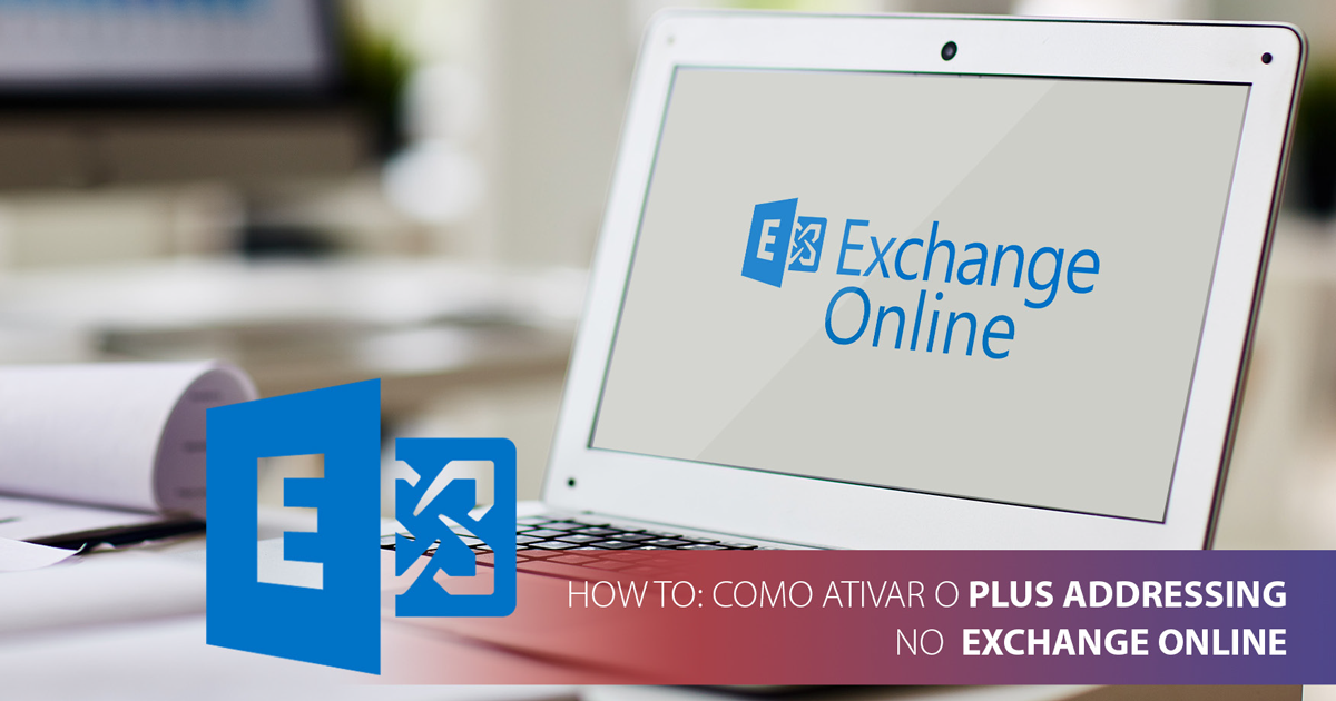 How To: Como ativar o Plus Addressing no Exchange Online