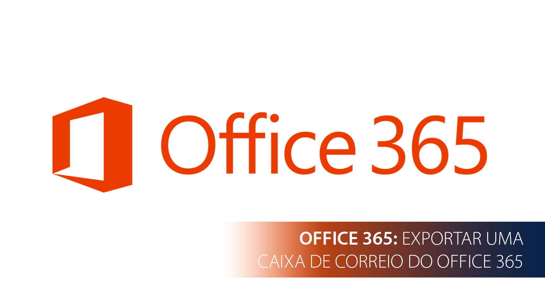 How-to: Exportar uma Caixa de correio do Office 365